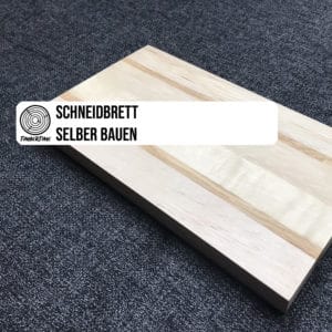 Schneidbrett selber bauen