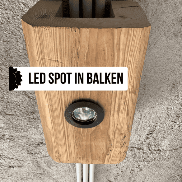 LED Spot in Balken einbauen